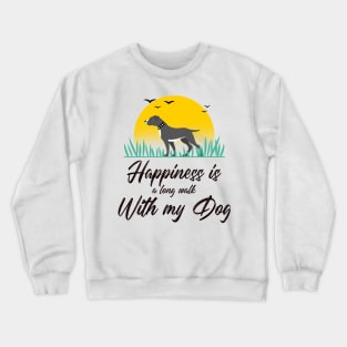 Happiness is a long walk with my Dog Crewneck Sweatshirt